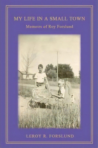 My Life In A Small Town, De Leroy R Forslund. Editorial Iuniverse, Tapa Blanda En Inglés