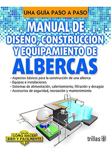 Manual De Diseño, Construccion Y Equipamiento De Albercas - 