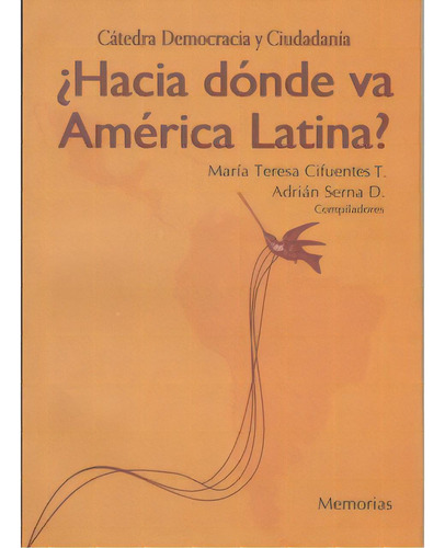 ¿Hacia dónde va América Latina?: ¿Hacia dónde va América Latina?, de Varios autores. Serie 9588337142, vol. 1. Editorial U. Distrital Francisco José de C, tapa blanda, edición 2007 en español, 2007