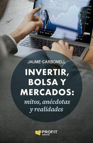 Libro: Invertir, Bolsa Y Mercados. Carbonell, Jaume. Profit