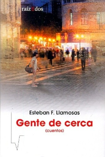 Gente De Cerca - Llamosas, Esteban F, de Llamosas Esteban F. Editorial Raíz de Dos en español