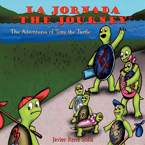 La Jornada The Journey: The Adventures Of Tony The Turtle, De Solís, Javier René. Editorial Authorhouse, Tapa Blanda En Inglés
