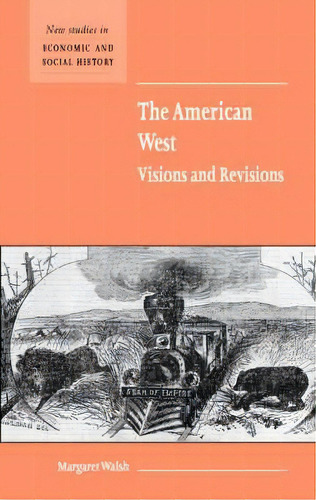 New Studies In Economic And Social History: The American West. Visions And Revisions Series Numbe..., De Margaret Walsh. Editorial Cambridge University Press, Tapa Dura En Inglés