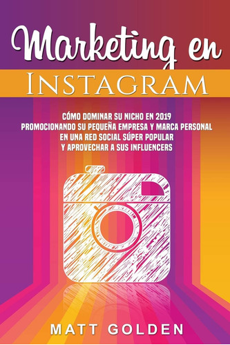 Libro: Marketing En Instagram: Cómo Dominar Su Nicho En 2019
