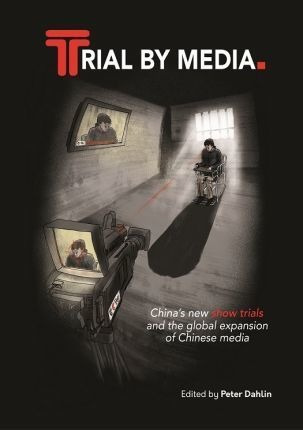 Trial By Media : China's New Show Trials, And The Global ...
