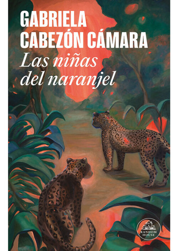 Gabriela Cabezon Camara Las Niñas Del Naranjel Random House