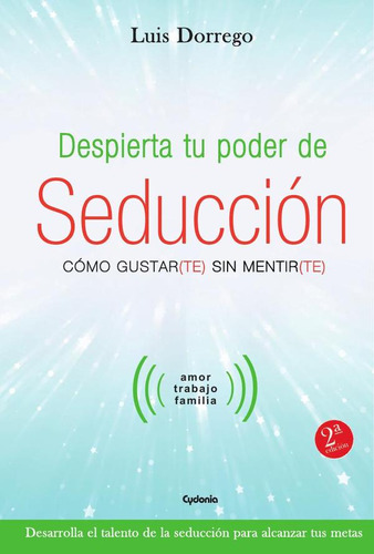 Despierta tu poder de seducción, de Luis Dorrego. Editorial Cydonia, tapa blanda en español, 2017