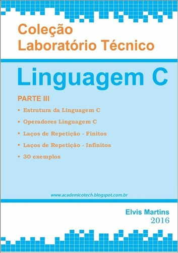 Laboratório Técnico Linguagem C: Parte Iii, De Elvis Pereira Martins. Série Não Aplicável, Vol. 1. Editora Clube De Autores, Capa Mole, Edição 1 Em Português, 2016