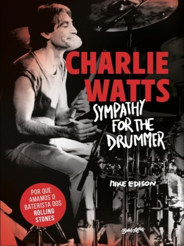 Charlie Watts: Sympathy For The Drummer (em Português): Por Que Amamos O Baterista Dos Rolling Stones, De Edison, Mike. Editora Belas Letras, Capa Mole Em Português