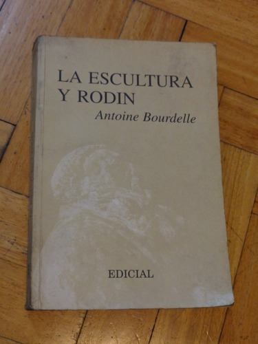 La Escultura Y Rodin. Antoine Bourdelle. Edicial&-.