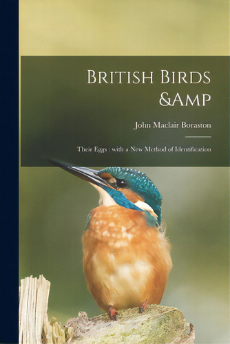 British Birds & Their Eggs: With A New Method Of Identification, De Boraston, John Maclair. Editorial Legare Street Pr, Tapa Blanda En Inglés