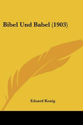 Libro Bibel Und Babel (1903) - Konig, Eduard