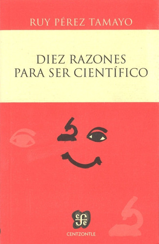 Diez Razones Para Ser Científico - Ruy Perez Tamayo -