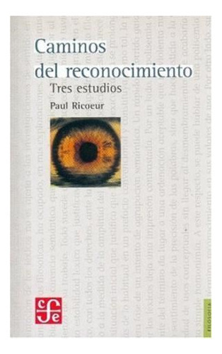 Caminos Del Reconocimiento, De Paul Ricoeur. Editorial Fondo De Cultura Económica, Tapa Blanda En Español
