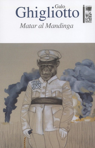 Matar Al Mandinga, De Chigliotto, Galo. Editorial Lom Ediciones, Tapa Blanda, Edición 1 En Español, 2016