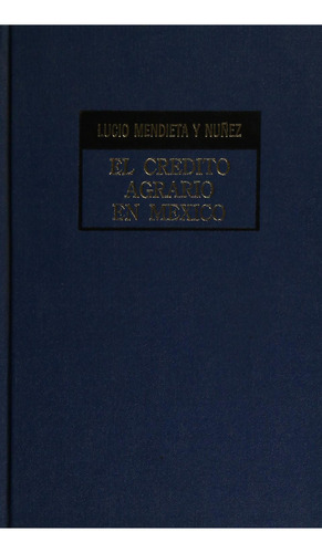 El crédito agrario en México: No, de Lucio Mendieta y Núñez., vol. 1. Editorial Porrua, tapa pasta dura, edición 2 en español, 1977