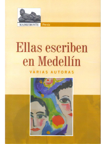 Ellas Escriben En Medellín: Poesía, De Várias Autoras,. 9588245478, Vol. 1. Editorial Editorial Hombre Nuevo Editores, Tapa Blanda, Edición 2007 En Español, 2007