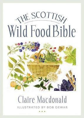 The Scottish Wild Food Bible  Claire Macdonaldaqwe