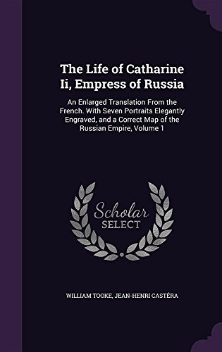 The Life Of Catharine Ii, Empress Of Russia An Enlarged Tran