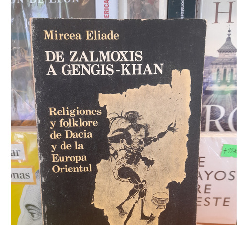 De Zalmoxis A Gengis - Khan. Mircea Eliade. Ed. Cristiandad.