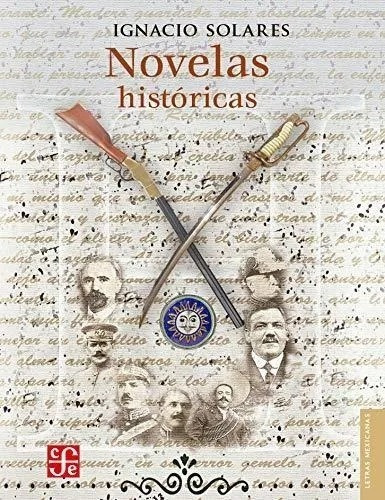 Novelas Históricas, De Ignacio Solares. Editorial Fce (fondo De Cultura Económica), Tapa Blanda En Español
