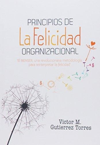 Principios De La Felicidad Organizacional Gutierrez Torres