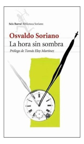 Hora Sin Sombra, La, De Soriano, Osvaldo. Editorial Seix Barral En Español