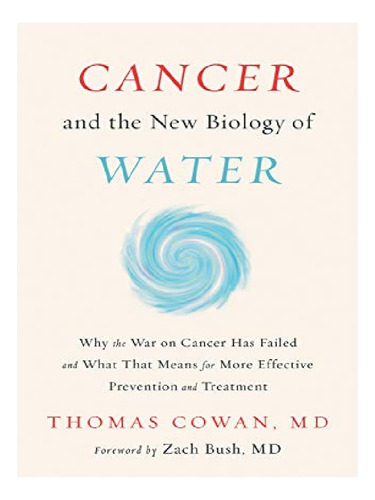 Cancer And The New Biology Of Water - Dr. Thomas Cowan. Eb11