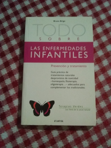 Todo Sobre Enfermedades Infantiles . Bruno Brigo