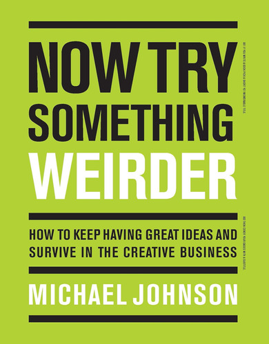 Libro: Now Try Something Weirder: How To Keep Having Great I