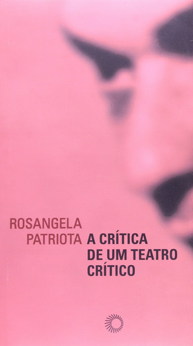 A crítica de um teatro crítico, de Patriota, Rosangela. Série Estudos Editora Perspectiva Ltda., capa mole em português, 2007