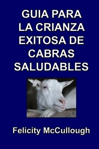 Guia Para La Crianza Exitosa De Cabras Saludables