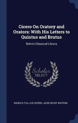 Libro Cicero On Oratory And Orators : With His Letters To...