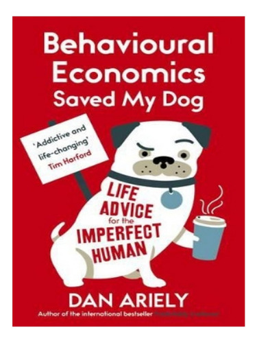 Behavioural Economics Saved My Dog - Dan Ariely. Eb02