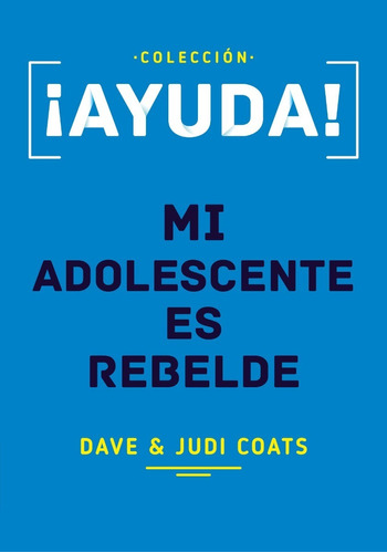 Ayuda! Mi Adolescente Es Rebelde - Dave & Judi Coats