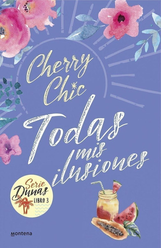 Libro: Todas Mis Ilusiones (dunas 3). Cherry Chic. Montena