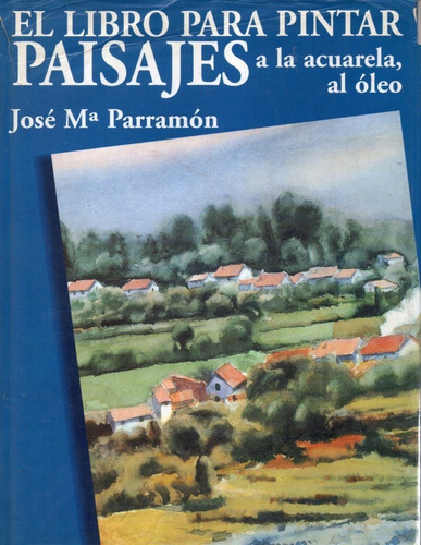 El Libro Para Pintar Paisajes A La Acuarela Parramon 