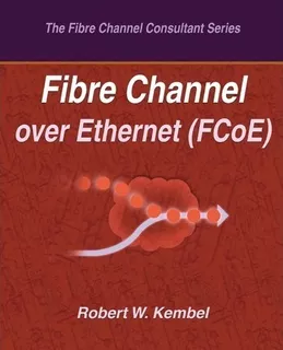 Fibre Channel Over Ethernet (fcoe) - Robert W Kembel