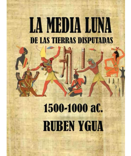 Libro: La Media Luna De Las Tierras Disputadas: 1500- 1000 A