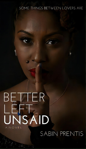 Better Left Unsaid, De Prentis, Sabin. Editorial Lightning Source Inc, Tapa Dura En Inglés