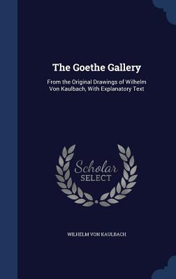 Libro The Goethe Gallery: From The Original Drawings Of W...