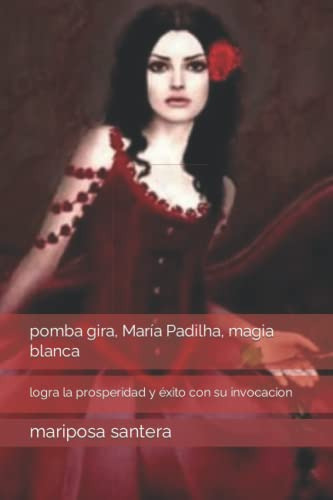 Libro : Pomba Gira, Maria Padilha, Magia Blanca Logra La...