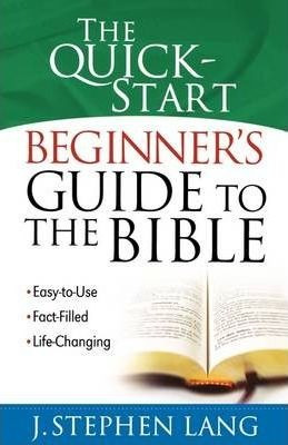 The Quick-start Beginner's Guide To The Bible - J. Stephe...