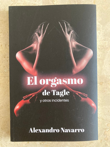 Libro El Orgasmo De Tagle - Alexandro Navarro