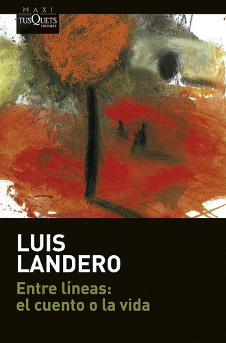 Entre Líneas: El Cuento O La Vida, De Luis Landero. Editorial Tusquets, Tapa Blanda, Edición 1 En Español
