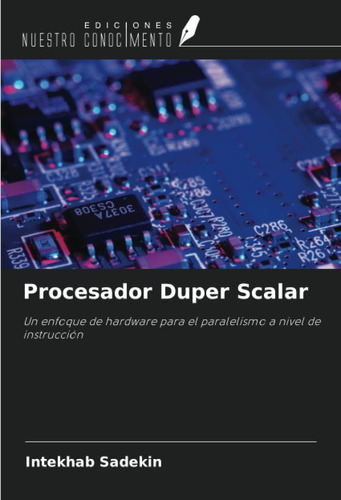 Libro: Procesador Duper Scalar: Un Enfoque De Hardware Para 