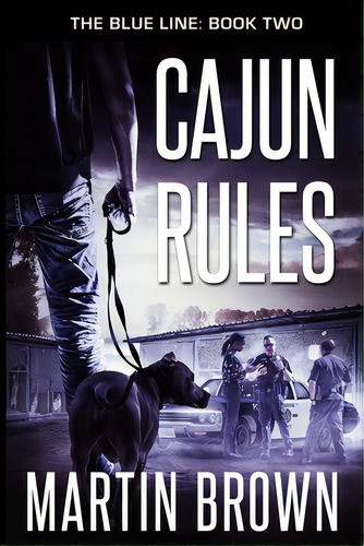 Cajun Rules: The Blue Line: Book 2: Police Procedural, De Brown, Martin. Editorial Lightning Source Inc, Tapa Blanda En Inglés
