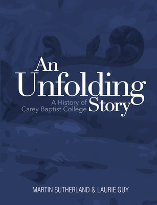 Libro An Unfolding Story: A History Of Carey Baptist Coll...