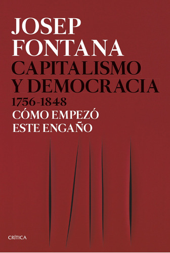 Capitalismo Y Democracia 1756-1848- Fontana, Josep- *