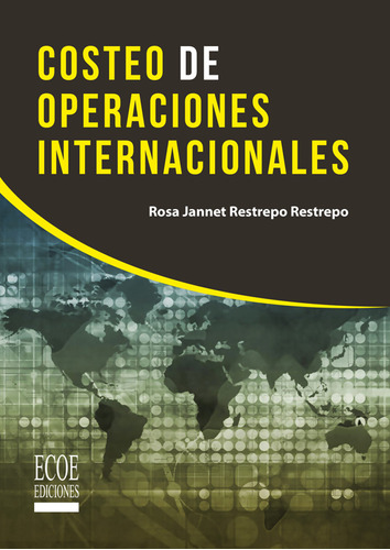 Costeo de operaciones internacionales, de Jannet Restrepo. Editorial ECOE EDICCIONES LTDA, tapa blanda, edición 2019 en español